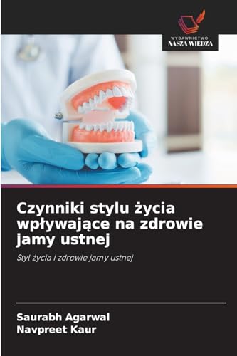 Czynniki stylu ¿ycia wp¿ywaj¿ce na zdrowie jamy ustnej: Styl ¿ycia i zdrowie jamy ustnej von Wydawnictwo Nasza Wiedza