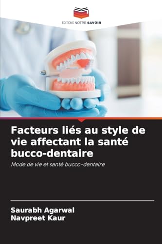 Facteurs liés au style de vie affectant la santé bucco-dentaire: Mode de vie et santé bucco-dentaire von Editions Notre Savoir