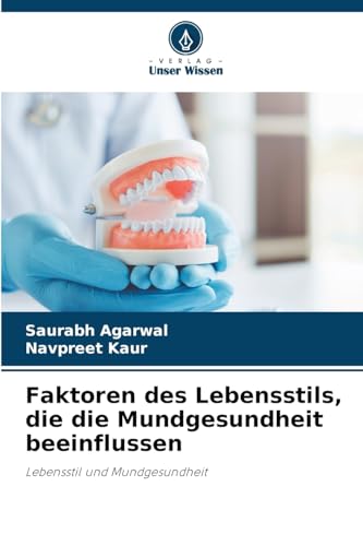 Faktoren des Lebensstils, die die Mundgesundheit beeinflussen: Lebensstil und Mundgesundheit von Verlag Unser Wissen