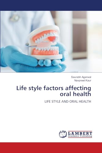 Life style factors affecting oral health: LIFE STYLE AND ORAL HEALTH von LAP LAMBERT Academic Publishing