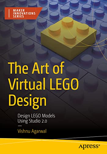 The Art of Virtual LEGO Design: Design LEGO Models Using Studio 2.0 (Maker Innovations Series) von Apress