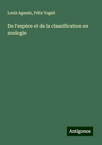 De l'espèce et de la classification en zoologie von Antigonos Verlag