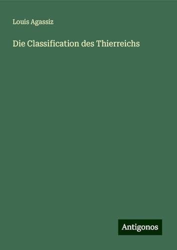 Die Classification des Thierreichs von Antigonos Verlag
