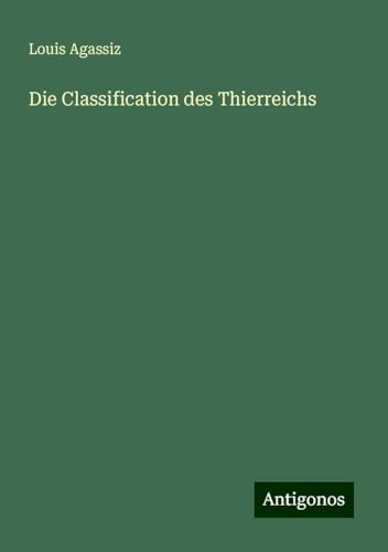Die Classification des Thierreichs von Antigonos Verlag