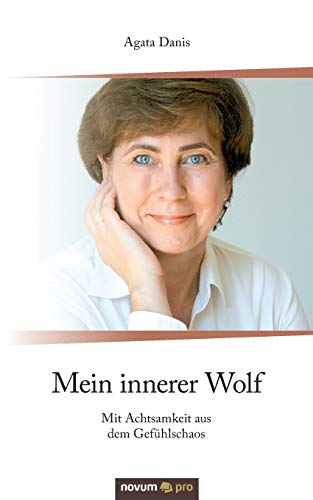 Mein innerer Wolf: Mit Achtsamkeit aus dem Gefühlschaos von Novum Publishing