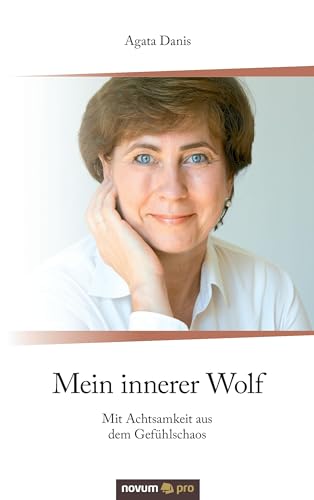 Mein innerer Wolf: Mit Achtsamkeit aus dem Gefühlschaos von Novum Publishing