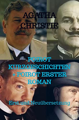 POIROT KURZGESCHICHTEN + POIROT ERSTER ROMAN: Erst und Neuübersetzung POIROT KURZGESCHICHTEN + POIROT ERSTER ROMAN: Erst und Neuübersetzung