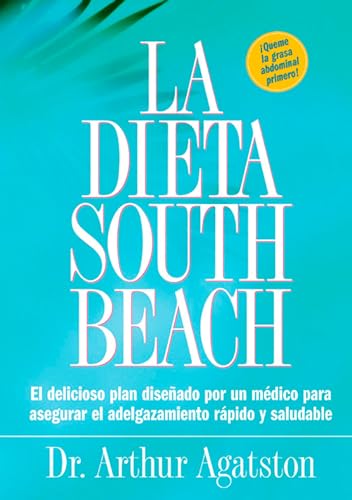 La Dieta South Beach: El delicioso plan disenado por un medico para asegurar el adelgazamiento rapido y saludable (The South Beach Diet) von Rodale Books