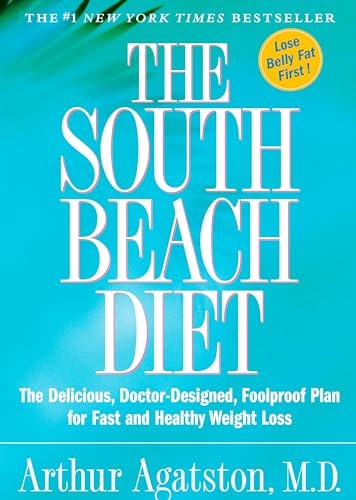 The South Beach Diet: The Delicious, Doctor-Designed, Foolproof Plan for Fast and Healthy Weight Loss