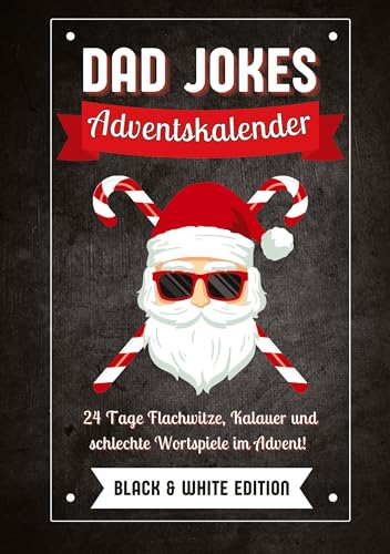 Dad Jokes Adventskalender Black & White Edition: 24 Tage Flachwitze, Kalauer und schlechte Wortspiele im Advent! Das perfekte Geschenk für Männer, die schon alles haben (außer genug Lacher)