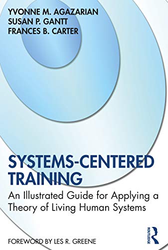 Systems-Centered Training: An Illustrated Guide for Applying a Theory of Living Human Systems von Routledge