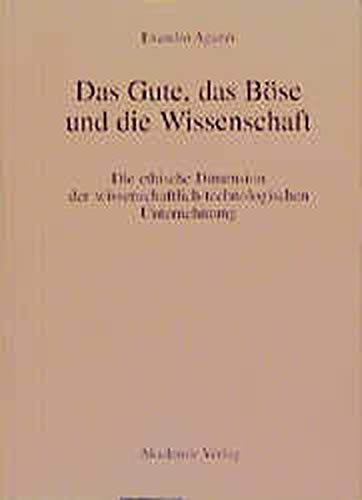 Das Gute, Das Boese Und Die Wissenschaft Die Ethische Dimension Der Wissenschaftlich-