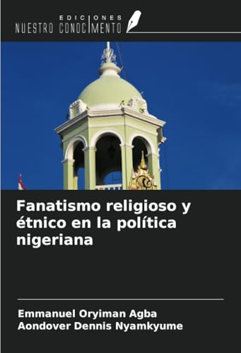 Fanatismo religioso y étnico en la política nigeriana von Ediciones Nuestro Conocimiento
