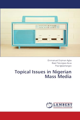 Topical Issues in Nigerian Mass Media: DE von LAP LAMBERT Academic Publishing