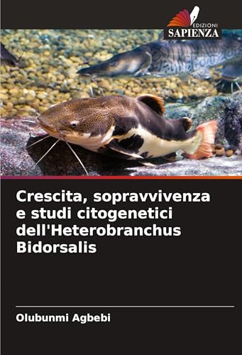 Crescita, sopravvivenza e studi citogenetici dell'Heterobranchus Bidorsalis von Edizioni Sapienza
