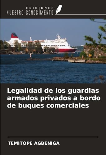 Legalidad de los guardias armados privados a bordo de buques comerciales von Ediciones Nuestro Conocimiento