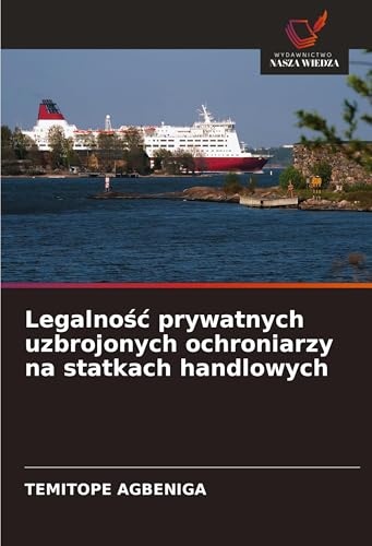Legalno¿¿ prywatnych uzbrojonych ochroniarzy na statkach handlowych: DE von Wydawnictwo Nasza Wiedza