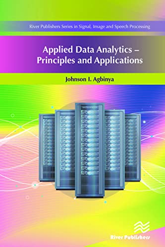 Applied Data Analytics - Principles and Applications (River Publishers Series in Signal, Image and Speech Processing)