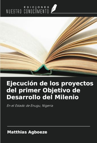 Ejecución de los proyectos del primer Objetivo de Desarrollo del Milenio: En el Estado de Enugu, Nigeria von Ediciones Nuestro Conocimiento