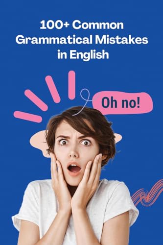 100+ Common Grammatical Mistakes in English: Mastering the Art of Precision in Language von Ezekiel Agboola