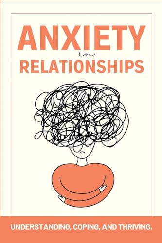 Anxiety in Relationships: UNDERSTANDING, COPING, AND THRIVING. von Ezekiel Agboola