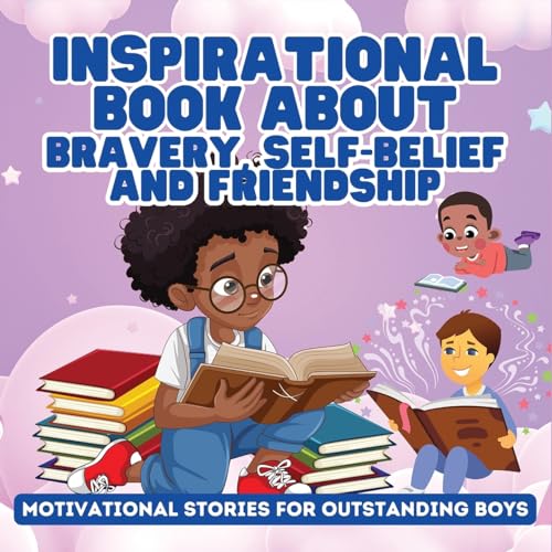Inspirational Book About Bravery, Self-Belief and Friendship for Boys: Motivational Stories for Outstanding Boys von Ezekiel Agboola