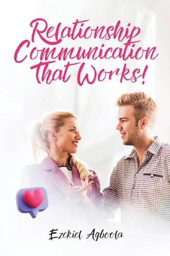Relationship Communication That Works!: Couples Seeking to Enhance their Connection & Intimacy von Ezekiel Agboola
