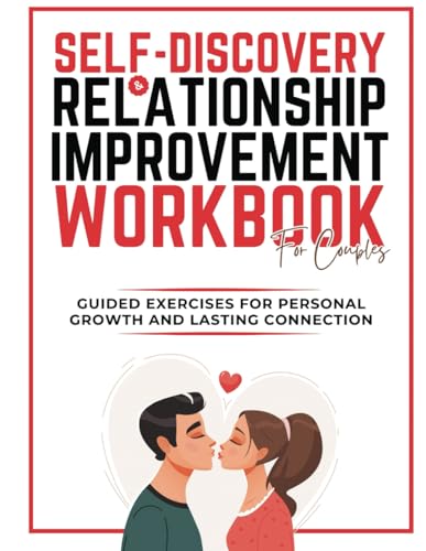 Self-Discovery And Relationship Improvement Workbook For Couples: Guided Exercises for Personal Growth and Lasting Connection von Independently published