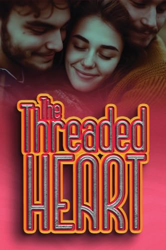 The Threaded Heart: Weaving A Tapestry of Love Where There's Room For More Than Two von Ezekiel Agboola