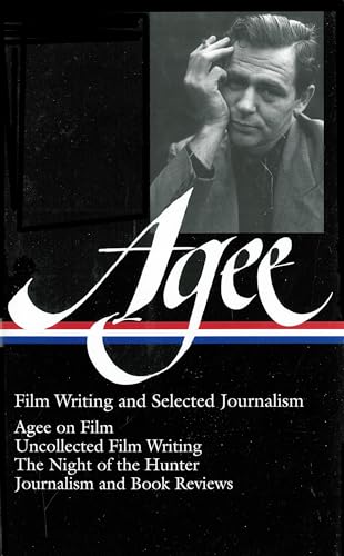 James Agee: Film Writing and Selected Journalism (LOA #160): Agee on Film / uncollected film writing / The Night of the Hunter / journalism and film ... of America James Agee Edition, Band 2)