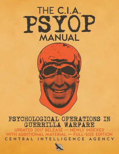 The CIA PSYOP Manual - Psychological Operations in Guerrilla Warfare: Updated 2017 Release - Newly Indexed - With Additional Material - Full-Size Edition (Carlile Intelligence Library, Band 8)