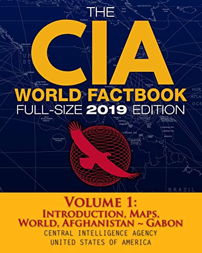 The CIA World Factbook Volume 1: Full-Size 2019 Edition: Giant Format, 600+ Pages: The #1 Global Reference, Complete & Unabridged - Vol. 1 of 3, ... Gabon (Carlile Intelligence Library, Band 2)