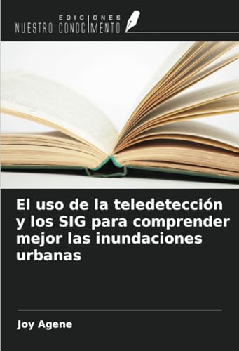 El uso de la teledetección y los SIG para comprender mejor las inundaciones urbanas von Ediciones Nuestro Conocimiento