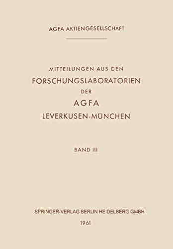 Mitteilungen aus den Forschungslaboratorien der Agfa Leverkusen-München (Mitteilungen aus den Forschungslaboratorien der Agfa-Gevaert AG, Leverkusen-München, Band 3)