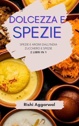 Dolcezza e spezie: spezie e aromi dall'India + zucchero e spezie - 2 libri in 1 von Blurb