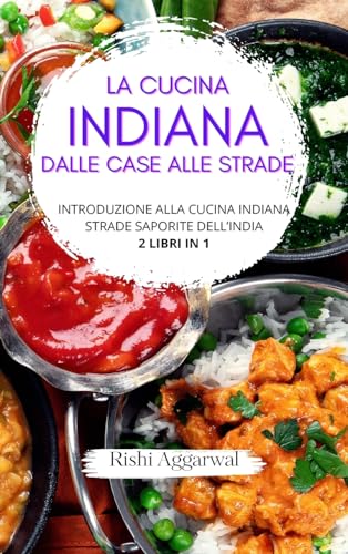 La cucina indiana: dalle case alle strade: introduzione alla cucina indiana + strade saporite dell'India - 2 libri in 1 von Blurb