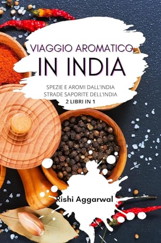 Viaggio aromatico in India: spezie e aromi dall'India + strade saporite dell'India - 2 libri in 1 von Blurb