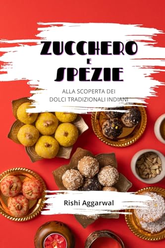 Zucchero e spezie: alla scoperta dei dolci tradizionali indiani von Blurb