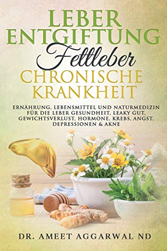 Leberentgiftung, Fettleber & Chronische Krankheit: Ernährung, Lebensmittel Und Naturmedizin Für Die Leber Gesundheit, Leaky Gut, Gewichtsverlust, ... Therapieansätze, gesundheitsratgeber, Band 2) von Independently Published