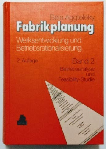 Fabrikplanung, 3 Bde., Bd.2, Betriebsanalyse und Feasibility-Studie: Band 2 Betriebsanalyse und Feasibility-Studie, Technisch-wirtschaftliche Optimierung von Anlagen und Bauten Fabrikplanung, 3 Bde., Bd.2, Betriebsanalyse und Feasibility-Studie: Band 2 Betriebsanalyse und Feasibility-Studie, Technisch-wirtschaftliche Optimierung von Anlagen und Bauten