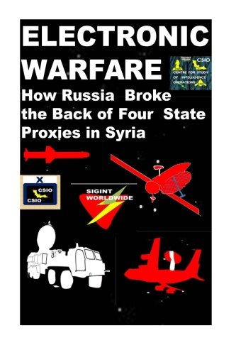 Electronic Warfare-How Russia Broke the Back of Four State Proxies in Syria Electronic Warfare-How Russia Broke the Back of Four State Proxies in Syria von CreateSpace Independent Publishing Platform