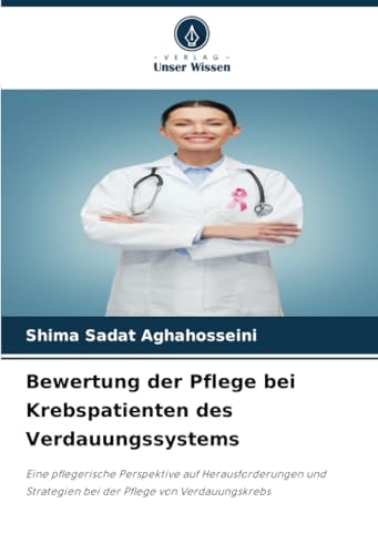 Bewertung der Pflege bei Krebspatienten des Verdauungssystems: Eine pflegerische Perspektive auf Herausforderungen und Strategien bei der Pflege von Verdauungskrebs