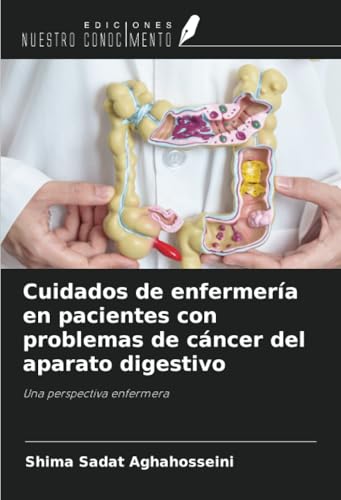 Cuidados de enfermería en pacientes con problemas de cáncer del aparato digestivo: Una perspectiva enfermera von Ediciones Nuestro Conocimiento