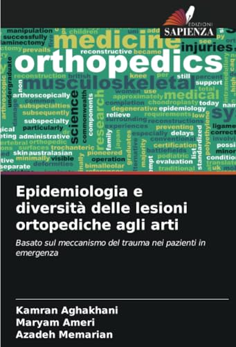 Epidemiologia e diversità delle lesioni ortopediche agli arti: Basato sul meccanismo del trauma nei pazienti in emergenza von Edizioni Sapienza