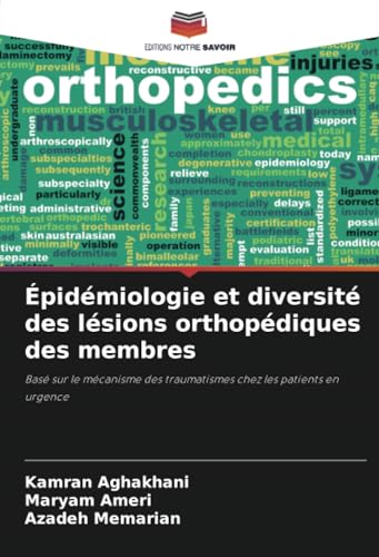 Épidémiologie et diversité des lésions orthopédiques des membres: Basé sur le mécanisme des traumatismes chez les patients en urgence von Editions Notre Savoir