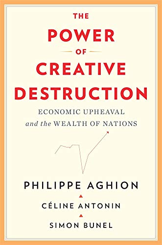 The Power of Creative Destruction - Economic Upheaval and the Wealth of Nations