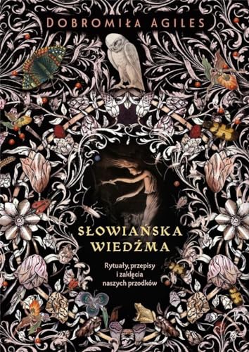 Słowiańska wiedźma: Rytuały, przepisy i zaklęcia naszych przodków