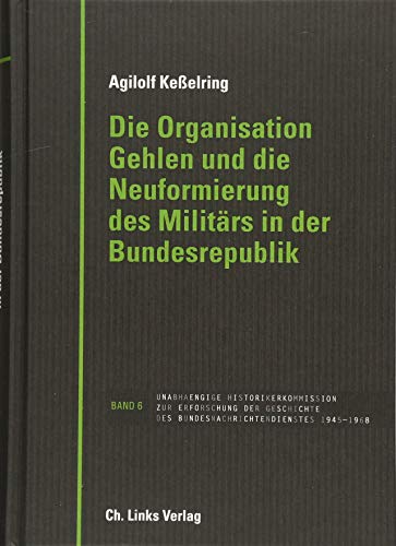 Die Organisation Gehlen und die Neuformierung des Militärs in der Bundesrepublik