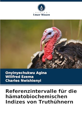 Referenzintervalle für die hämatobiochemischen Indizes von Truthühnern von Verlag Unser Wissen