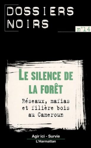 LE SILENCE DE LA FORÊT: Réseaux, mafias et filière bois au Cameroun LE SILENCE DE LA FORÊT: Réseaux, mafias et filière bois au Cameroun von L'HARMATTAN